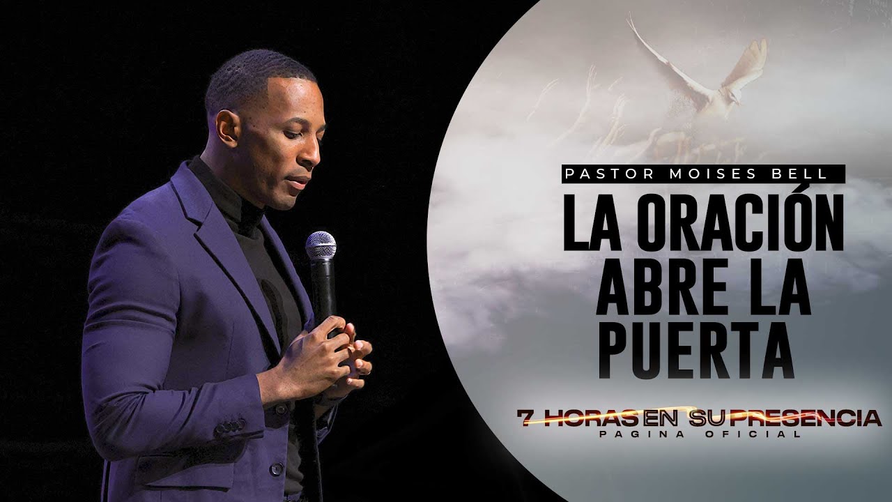 La oración es la que abre la puerta | Pastor Moises Bell #7horasensupresencia #juancarlosharrigan