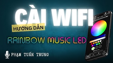 Hướng dẫn cài WiFi cho tất cả các đèn WiFi mua tại RAINBOW MUSIC LED