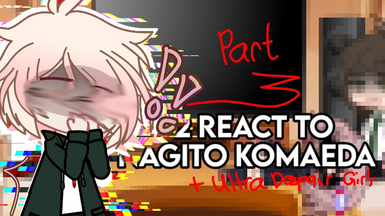 Sdr2 react to Nagito // 3/3 // Mitsssh