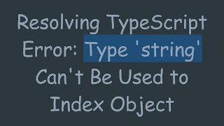 Resolving TypeScript Error: Type 'string' Can't Be Used to Index Object