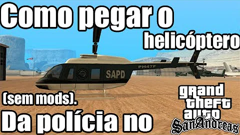 Como pegar o helicóptero da polícia no GTA San Andreas PS2?
