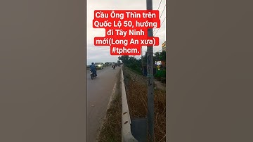 Cầu Ông Thìn trên Quốc Lộ 50, hướng đi Tây Ninh mới(Long An xưa) #tphcm. #2025 #road #tintuc #saigon