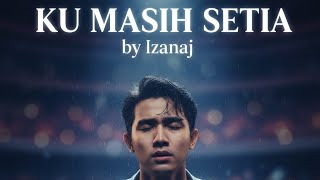 Ku Masih Setia -Izanaj