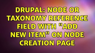 Drupal: Node or Taxonomy reference field with "Add new item" on node creation page