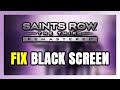 How to FIX Saints Row: The Third Black Screen!
