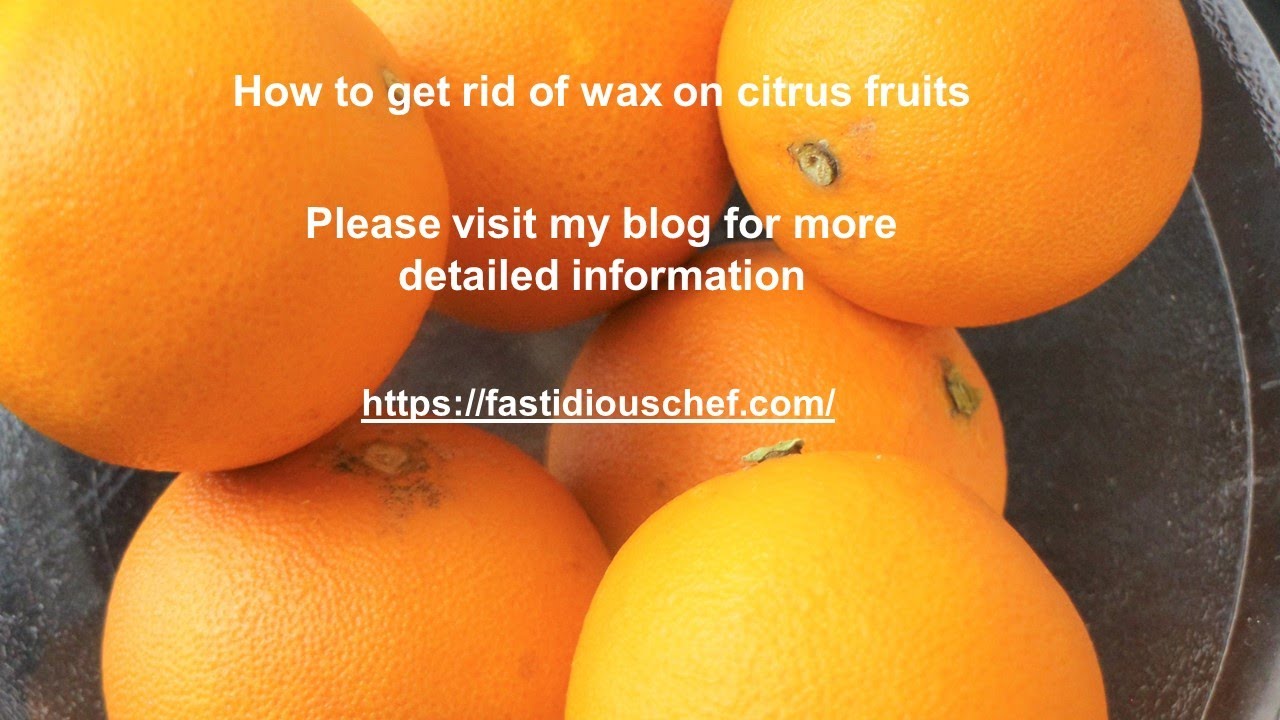 How to get rid of wax on citrus fruite YouTube