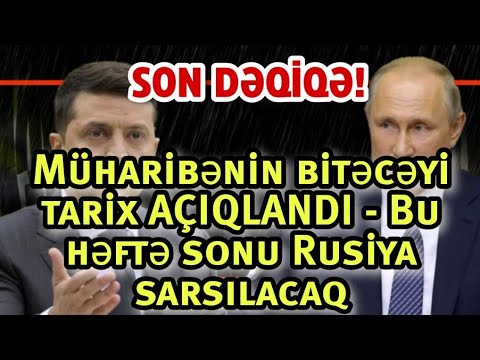 SON DƏQİQƏ! Müharibənin bitəcəyi tarix AÇIQLANDI - Bu həftə sonu Rusiya sarsılacaq