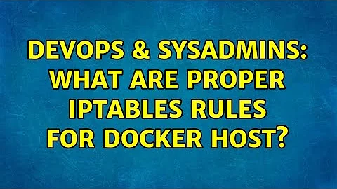 DevOps & SysAdmins: What are proper iptables Rules for Docker Host? (2 Solutions!!)