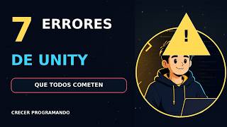 7 errores de Unity que todo principiante comete (y cómo solucionarlos)