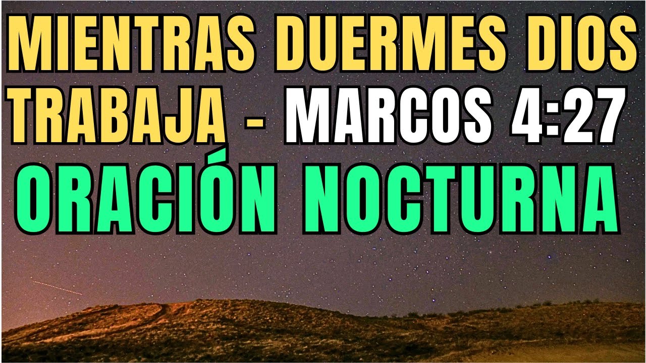 Oración Nocturna: MIENTRAS DUERMES Dios Trabaja | ACTIVA el Poder del REPOSO | Marcos 4:27