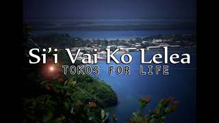 Tokos For Life - Si'i Vai Ko Lelea