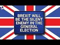 Brexit will be the silent enemy in the general election  outside views