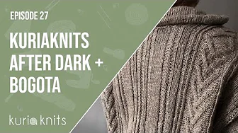 kuriaknits after dark, bogota cardigan, field day, april cardi | kuriaknits podcast ep 27