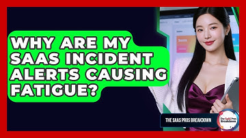 Why Are My SaaS Incident Alerts Causing Fatigue? - The SaaS Pros Breakdown