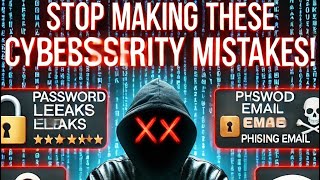 5 Cybersecurity Mistakes That Can RUIN Your Life Fix Them NOW