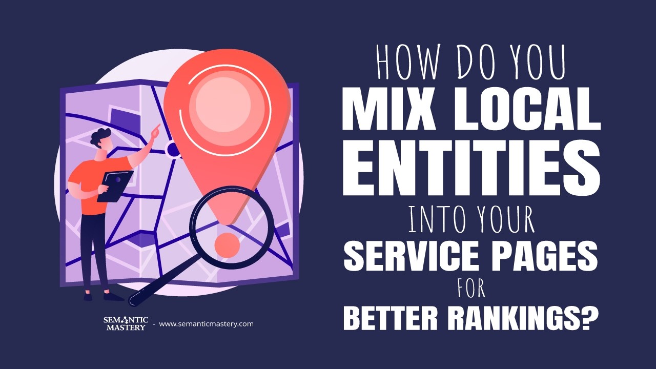 How Do You Mix Local Entities into Your Service Pages for Better ...