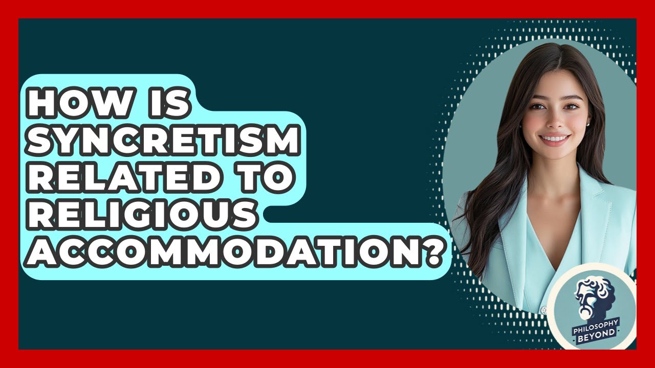 How Is Syncretism Related To Religious Accommodation? - Philosophy Beyond