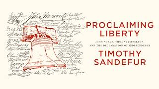 Proclaiming Liberty: John Adams, Thomas Jefferson, and the Declaration of Independence