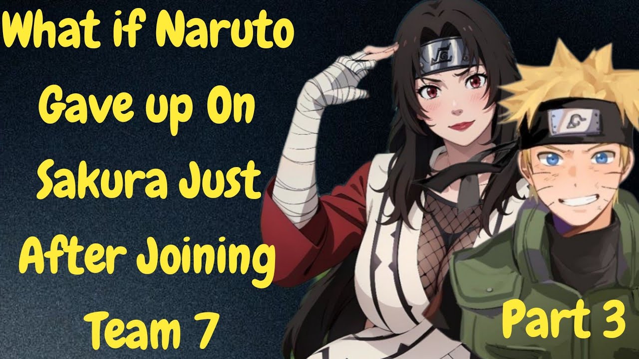 What if Naruto Gave up On Sakura Just After Joining Team 7/Part 3/