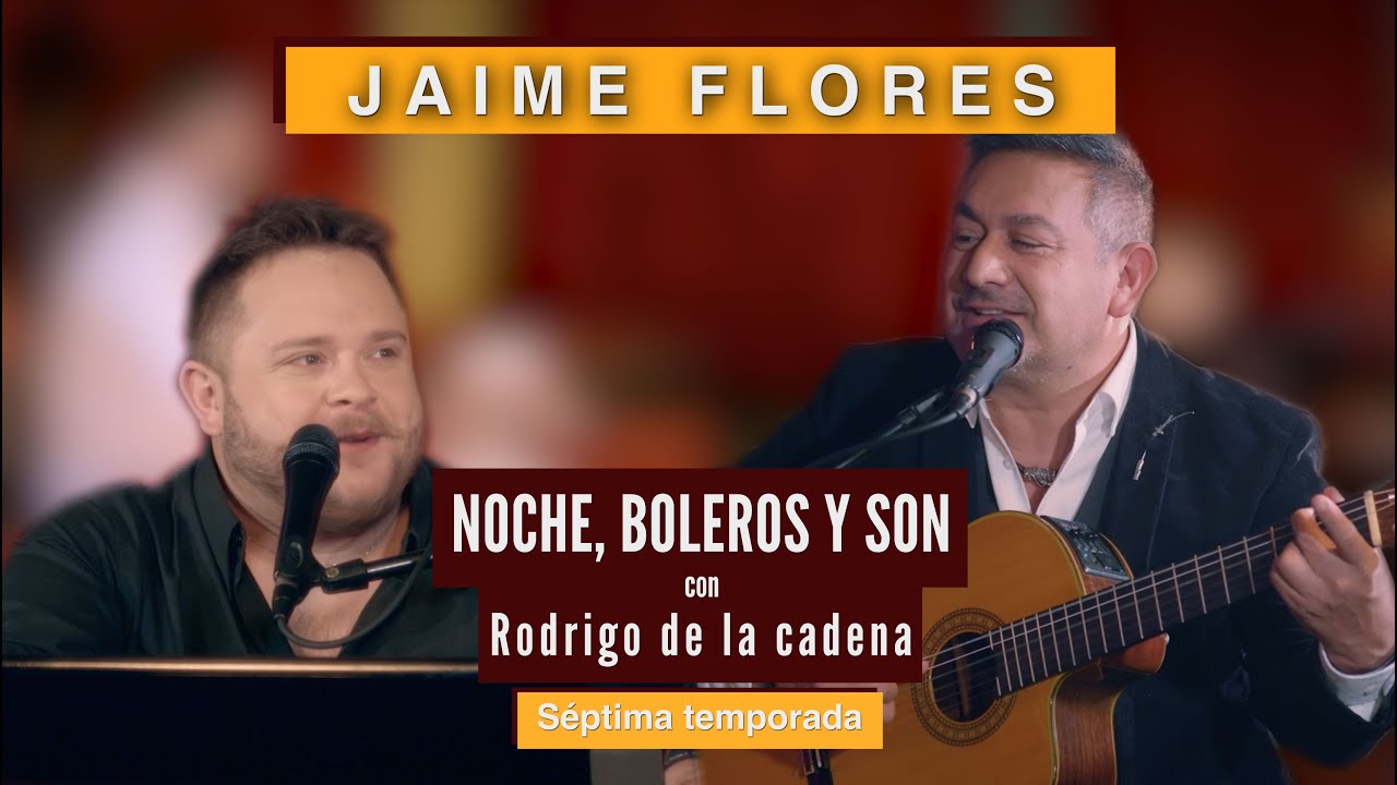 Jaime Flores | Noche, Boleros y Son con Rodrigo de la Cadena
