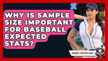 Why Is Sample Size Important For Baseball Expected Stats? - Baseball Statistics Vault