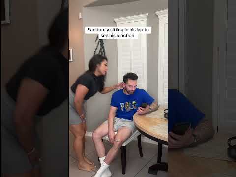 Randomly sitting in his lap to see his reaction