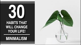 30 HABITS THAT WILL CHANGE YOUR LIFE COMPLETELY! || Minimalism for beginners || Intentional living