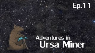 Adventures in Ursa Miner Episode 11