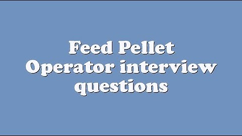 Feed Pellet Operator interview questions