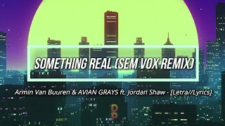 🔹️[Letra//Lyrics] Armin Van Buuren & AVIAN GRAYS - Something Real (Sem Vox Remix) // SUB ESPAÑOL