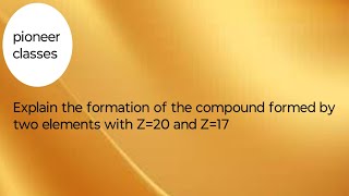 Formation of Compound Between Z=20 and Z=17 | Ionic Bond Explained