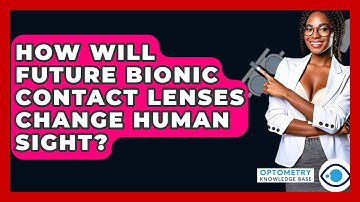 How Will Future Bionic Contact Lenses Change Human Sight? - Optometry Knowledge Base