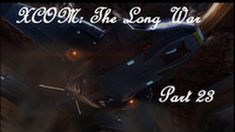 XCOM: The Long War - 23 [Cryptic Blade]