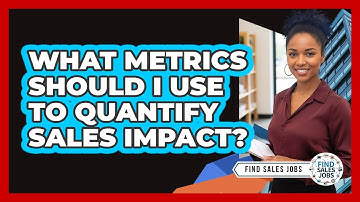 What Metrics Should I Use to Quantify Sales Impact?