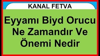 Eyyamı Biyd Orucu Ne Zamandır Ve Önemi Nedir