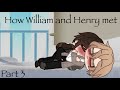 How William and Henry met ll Henry x William || part 3