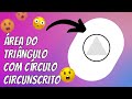 Como Encontrar a Área do Triângulo com Círculo Circunscrito 📐