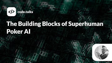 code.talks 2019 - The Building Blocks of Superhuman Poker AI