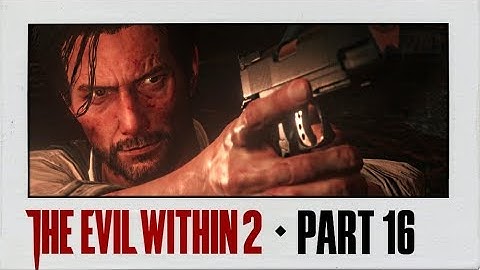 The Evil Within 2 Walkthrough Part 16 · Chapter 9: Another Evil | PS4 Pro Gameplay