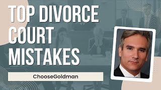 Biggest Mistakes Parents Make in Divorce Court