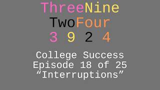 College Success: Episode 18 of 25: "Interruptions"