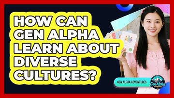 How Can Gen Alpha Learn About Diverse Cultures? - Gen Alpha Adventures