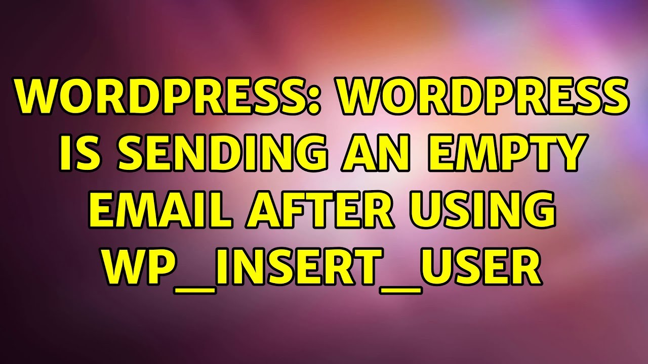 Wordpress wordpress is sending an empty email after using wp insert