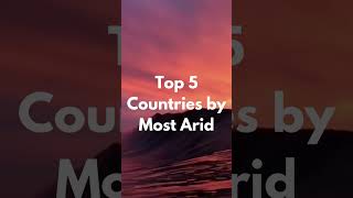 Top 5 Countries By Most Arid