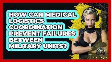 How Can Medical Logistics Coordination Prevent Failures Between Military Units?