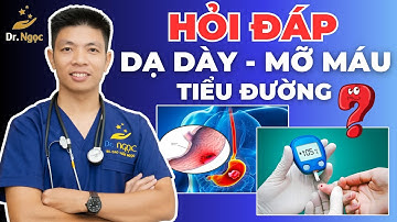 Hỏi Đáp Mỡ Máu, Tiểu Đường, Dạ Dày, Mãn Kinh cùng Dr Ngọc