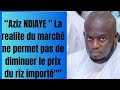 Aziz ndiaye la realite du march ne permet pas de diminuer le prix du riz import