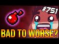 Bad To Worse? - The Binding Of Isaac: Afterbirth+ #751