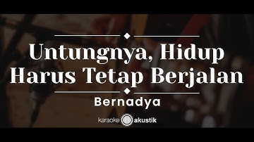 Untungnya, Hidup Harus Tetap Berjalan – Bernadya (KARAOKE AKUSTIK)