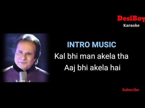 Kal Bhi Man Akela Tha Aaj Bhi Akela hai karaoke with lyrics
